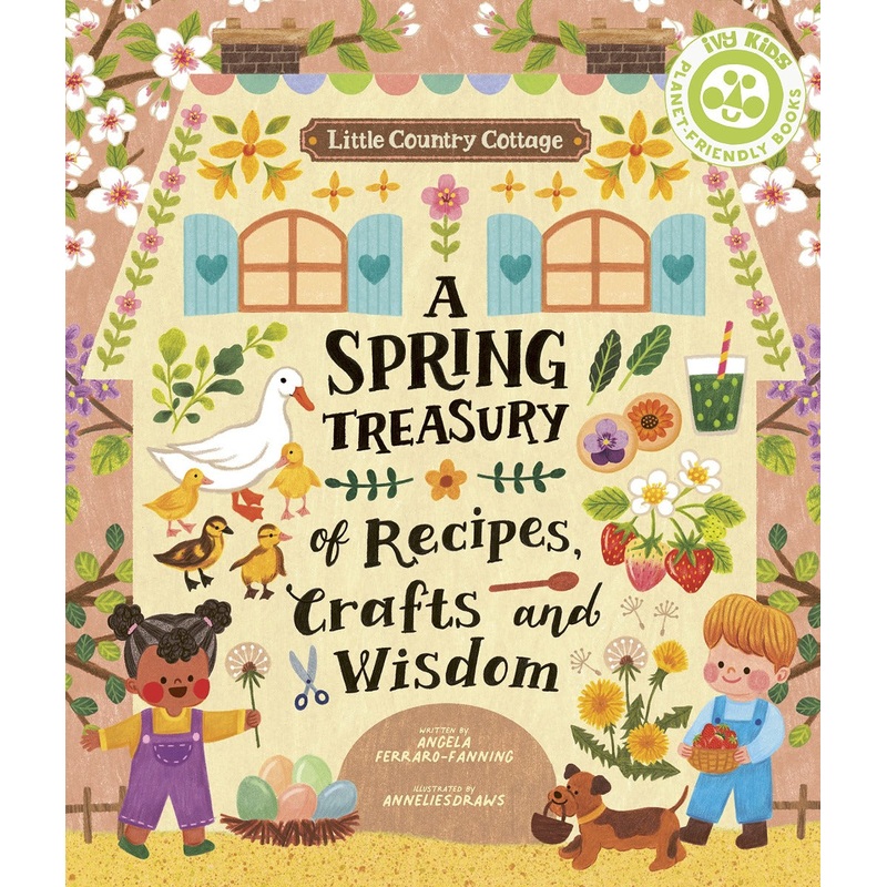Little Country Cottage: A Spring Treasury of Recipes, Crafts and Wisdom