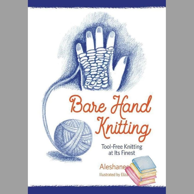 Bare Hand Knitting; Tool-Free Knitting a Its Finest