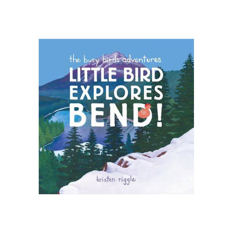 Kristen Riggle Little Bird Explores Bend! Paperback