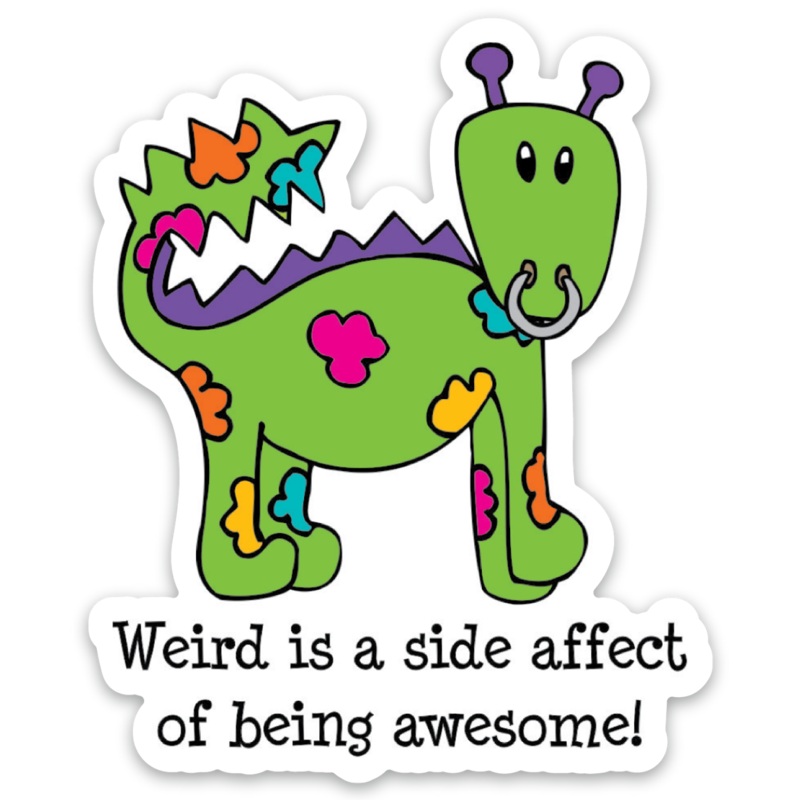 Weird is a side affect of being awesome!  Dragon Sticker