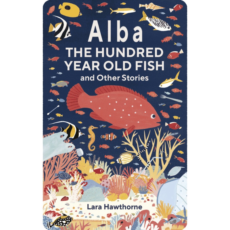 Alba the Hundred Year Old Fish and Other Stories