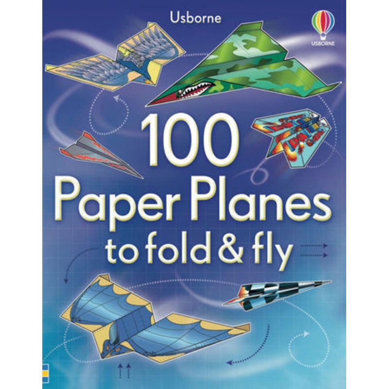 100 Paper Planes to Fold and Fly